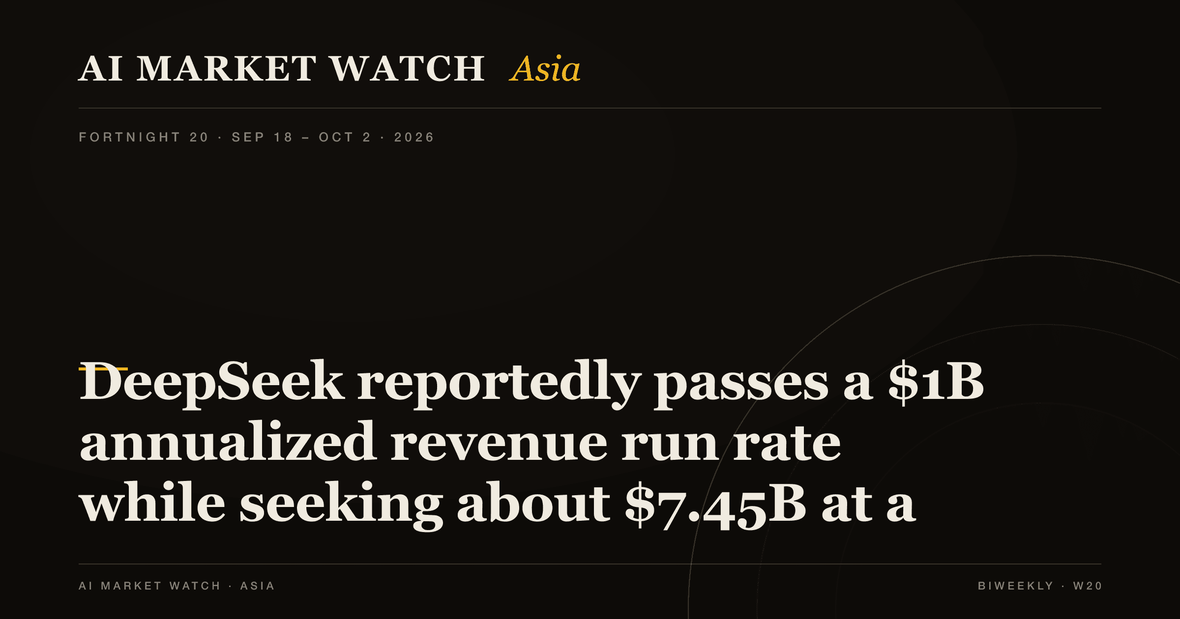 AI Market Watch Asia · Fortnight 20: DeepSeek reportedly passes a $1B annualized revenue run rate while seeking about $7.45B at a roughly $75B valuation and preparing a Shanghai STAR Market listing